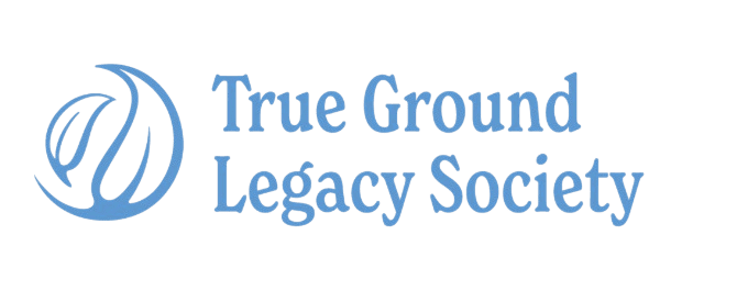 True Ground Legacy Society True Ground Legacy Society